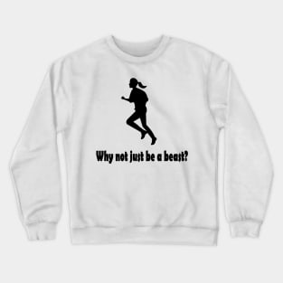 Why not just be a beast? Crewneck Sweatshirt